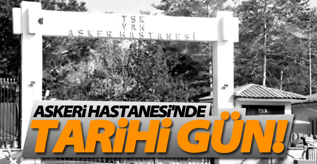 Van Asker Hastanesi'nde tarihi gün