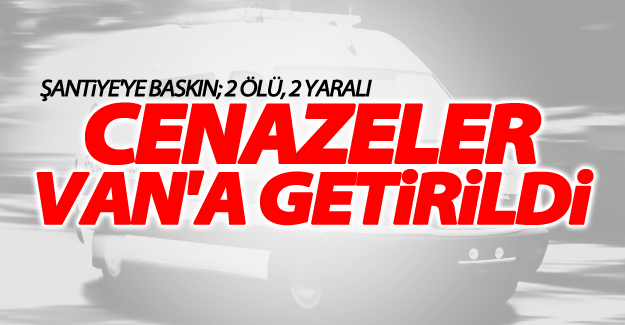 PKK tarafından öldürülen 2 işçinin cenazeleri Van'a getirildi