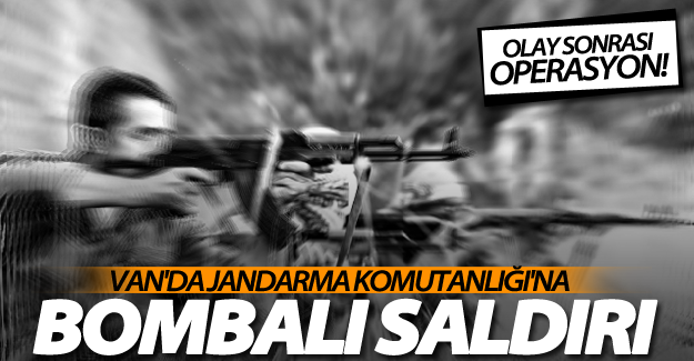 SON DAKİKA!Van'da jandarma Komutanlığı'na bombalı saldırı