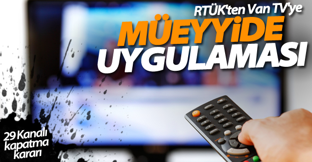 RTÜK'ten Van TV'ye müeyyide uygulaması!
