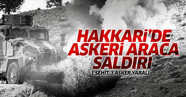 Van-Hakkari karayolu'nda askeri araca saldırı! 1 şehit , 3 asker yaralı