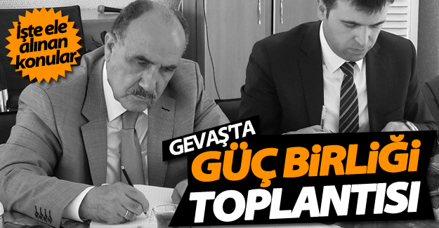 Gevaş’ta Güç Birliği Toplantısı