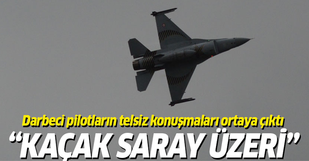 Ankara'yı bombalayan darbeci pilotların telsiz konuşmaları ortaya çıktı