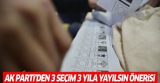 AK Parti'den 'üç seçim üç yıla yayılsın' önerisi