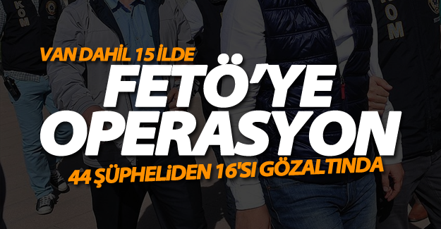 Van dahil 16 ilde eş zamanlı operasyon! 44 şüpheliden 16'sı gözaltında