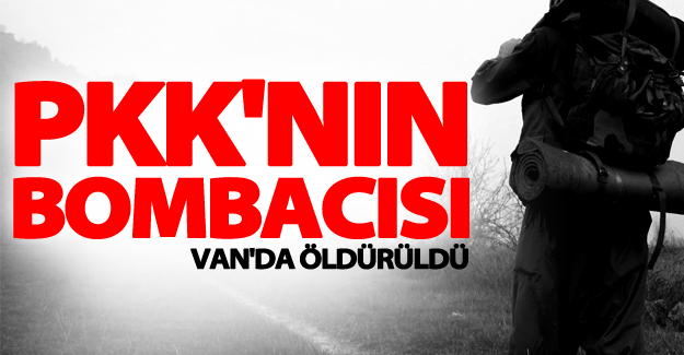 SON DAKİKA! PKK'nın bombacısı Van'da öldürüldü