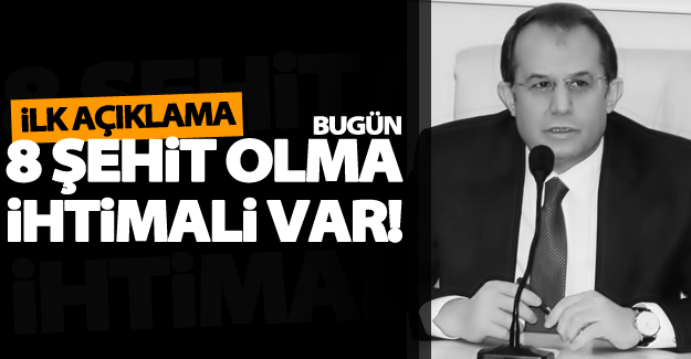 Van Valisi'nden ilk açıklama: Bugün 8 şehidimiz olma ihtimali var