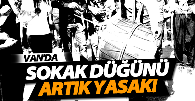 Van'da sokak düğünü artık yasak!