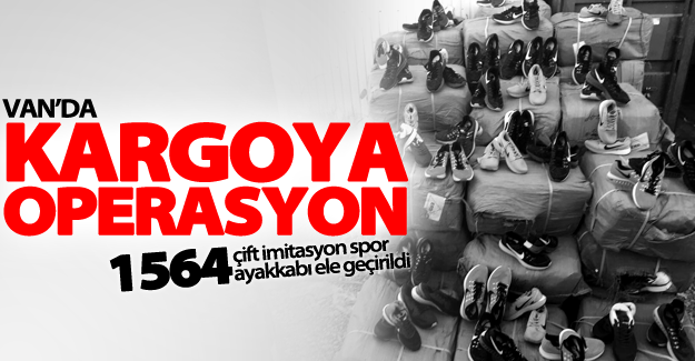Van’da bin 564 çift imitasyon spor ayakkabı ele geçirildi