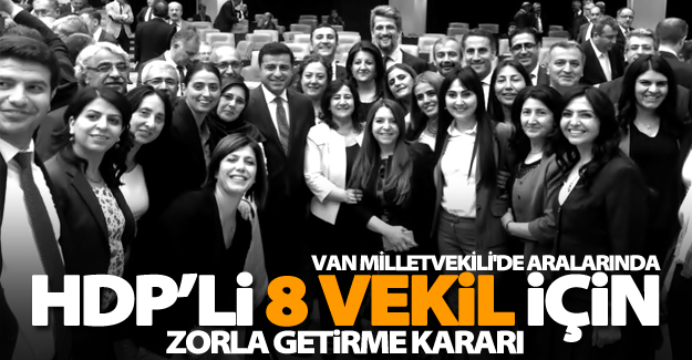 HDP’li 8 vekil için zorla getirme kararı