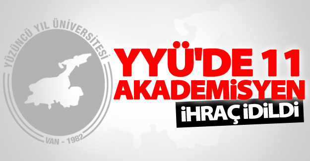 YYÜ’de 11 akademisyen daha ihraç idildi