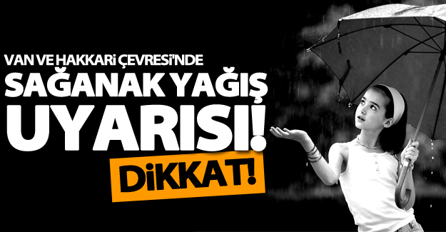 Van'da sağanak ve gök gürültülü sağanak yağış uyarısı!