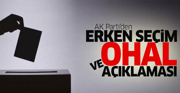 AK Parti'den erken seçim ve OHAL açıklaması