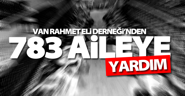Van Rahmet Eli Derneği’nden 783 aileye yardım