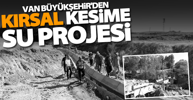 Büyükşehir, Tuşba’daki kırsal mahalleleri su ile buluşturuyor