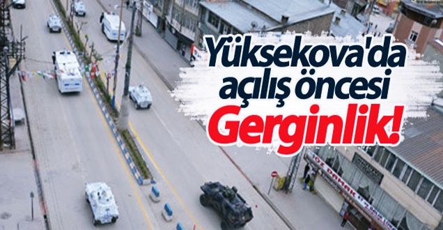 Yüksekova'da açılış öncesi gerginlik