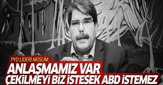 Salih Müslim: ABD ile anlaşmamız var, çekilmeyi biz istesek ABD istemez