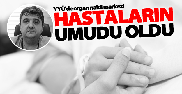 YYÜ'de organ nakil merkezi böbrek hastalarının umudu oldu