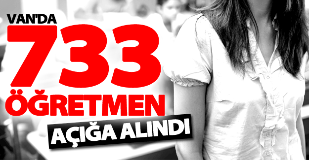 SON DAKİKA! Van’da 733 öğretmen açığa alındı