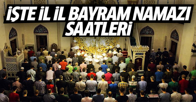 İl il bayram namazı saatleri