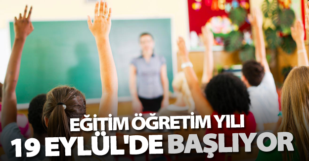Eğitim öğretim yılı 19 Eylül'de başlıyor