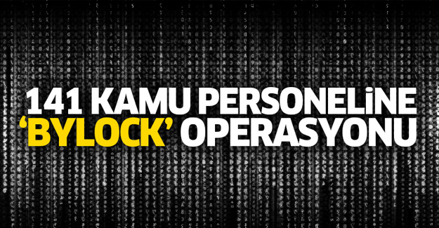 141 kamu personeline ByLock operasyonu