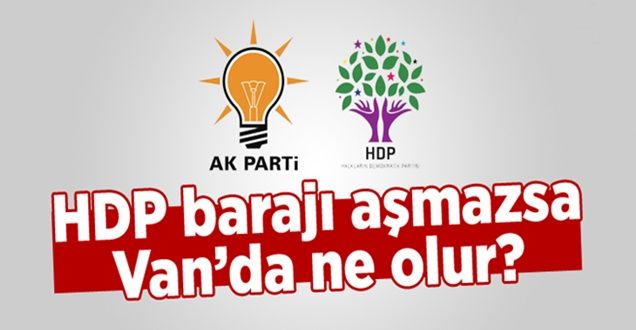 HDP barajı aşamazsa Van'da ne olur!
