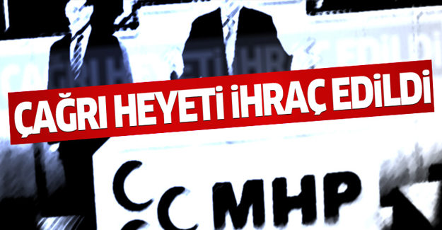 Çağrı Heyeti üyeleri MHP'den ihraç edildi