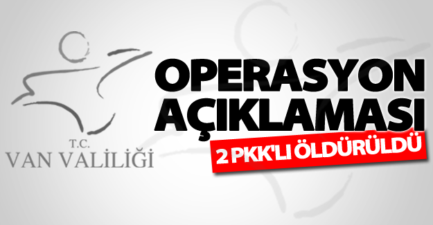 Van Valiliği'nde flaş operasyon açıklaması!
