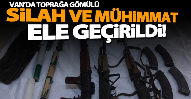 Van’da toprağa gömülü silah ve mühimmat ele geçirildi