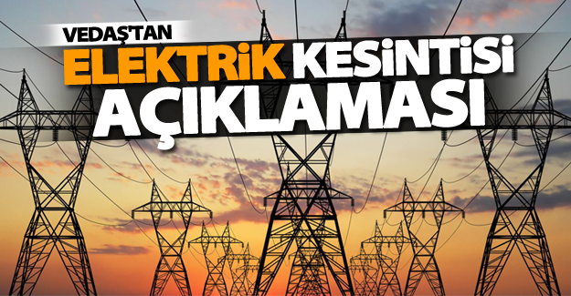 VEDAŞ’tan flaş elektrik kesintisi açıklaması