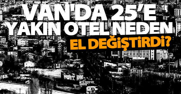 Van'da 25’e yakın otel el değiştirdi