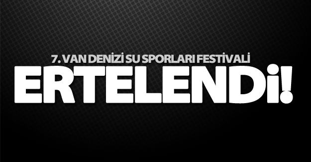 7. Van Denizi Su Sporları Festivali ertelendi