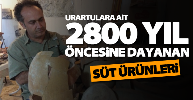 Urartular'da 2800 yıl öncesine dayanan süt ve süt ürünleri