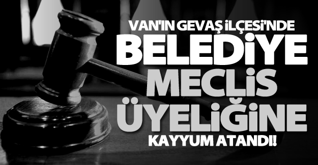 Van'da Belediye meclis üyeliğine kayyum atandı