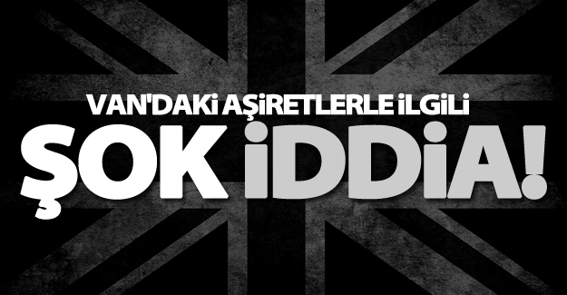 Van'daki aşiretlerle ilgili şok iddia!