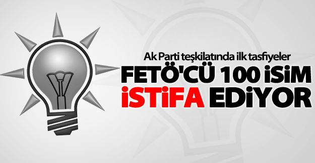 AK Parti'de FETÖ'cü 100 isim istifa ediyor