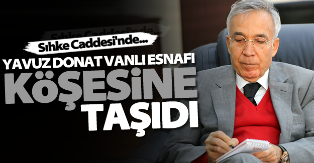 Sabah yazarı Yavuz Donat Vanlı esnafı köşesine taşıdı!