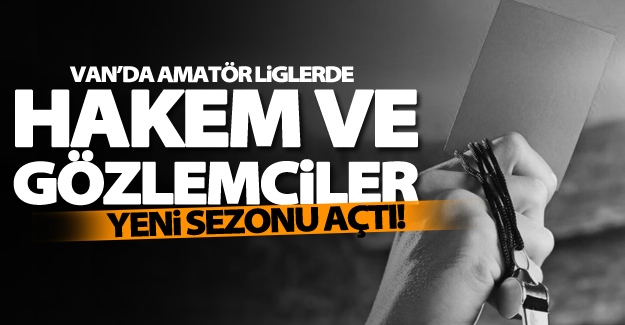 Van'da Hakem ve gözlemciler yeni sezonu açtı
