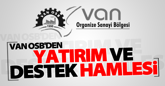 Van OSB'den 'Yatırım ve Destek Hamlesi' açıklaması