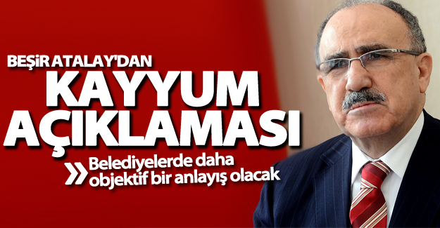 Atalay; 'Belediyelerde daha objektif bir anlayış olacak'