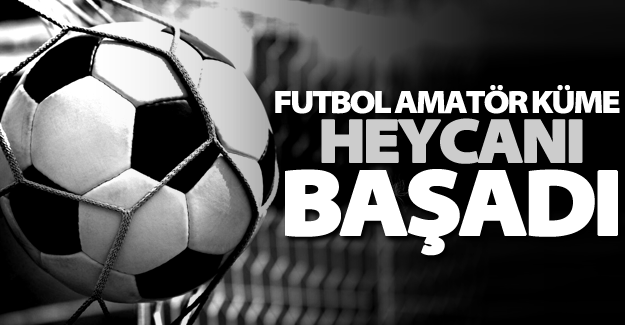 Futbol amatör küme haycanı başladı