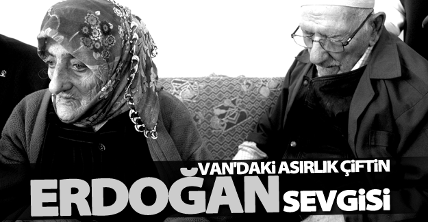 110 ve 103 yaşlarındaki Van'daki çiftin Erdoğan sevgisi