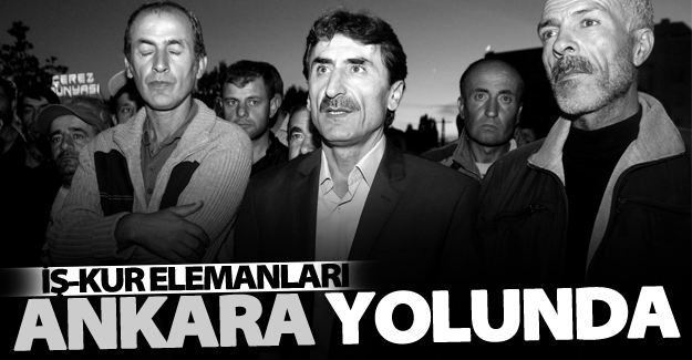 İş-Kur elemanları Ankara yolunda