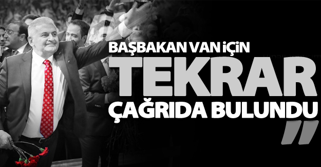 Başbakan Binali Yıldırım'dan Van çağrısı!