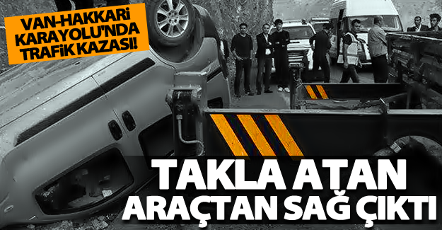 Van-Hakkari karayolu'nda trafik kazası! Araç takla açtı