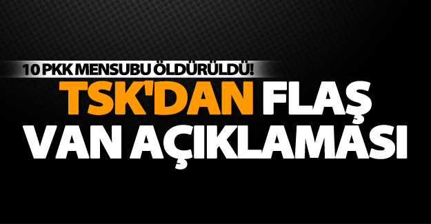 TSK'dan flaş Van açıklaması!