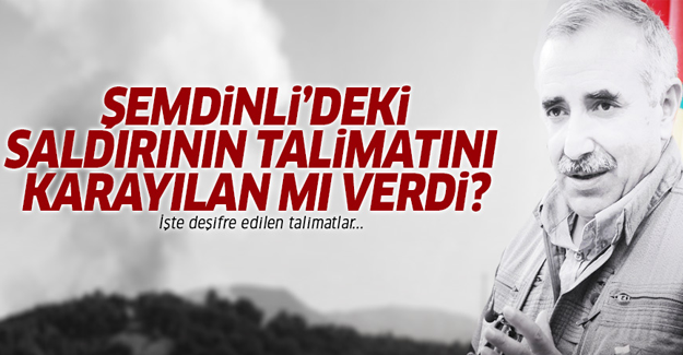 Şemdinli saldırısının emrini Karayılan mı verdi?