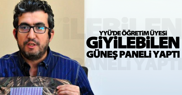 YYÜ'de öğretim üyesi giyilebilen güneş paneli yaptı