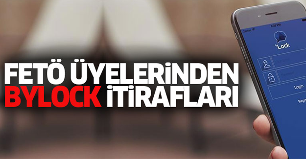 FETÖ mensuplarından ByLock itirafları